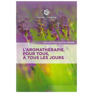 L'Aromathérapie pour tous, à tous les jours (in French only)